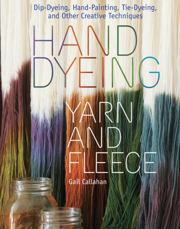 Hand Dyeing Yarn and Fleece Gail Callahan